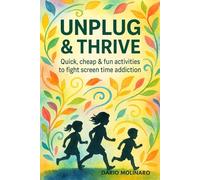 Unplug & Thrive: Your Guide to Screen-Free Fun and Flourishing for Kids 7-12