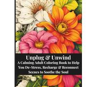 Unplug & Unwind: A Calming Adult Coloring Book to Help You De-Stress, Recharge & Reconnect: 100 Amazing New Coloring Pages of Stress Relieving ... Others | 8.5 x 11 (Unwind & Color Series)