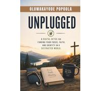 UNPLUGGED: A Digital Detox for Finding Your Focus, Faith, and Identity in a Distracted World