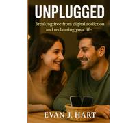Unplugged: Breaking Free from Digital Addiction and Reclaiming Your Life (The Mindful Life Series)