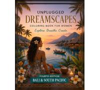 Unplugged Dreamscapes: 4th Edition Bali and the South Pacific: Coloring Book for Women