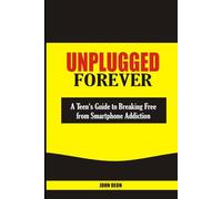 UNPLUGGED FOREVER: A Teen's Guide to Breaking Free from Smartphone Addiction