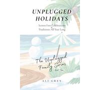 Unplugged Holidays: Screen Free Celebrations & Traditions All Year Long (The Unplugged Family Series)