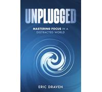 Unplugged: Mastering Focus in a Distracted World