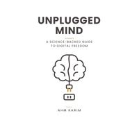 Unplugged Mind: A Science-Backed Guide to Digital Freedom