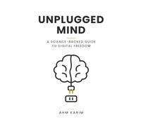 Unplugged Mind: A Science-Backed Guide to Digital Freedom