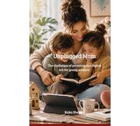 Unplugged Mom: The challenges of parenting in a digital era for young mothers