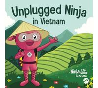 Unplugged Ninja in Vietnam: A Children's Book About Traveling to Vietnam (Ninja Life Hacks)