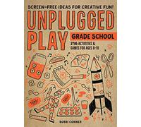 Unplugged Play: Grade School: 216 Activities & Games for Ages 6-10