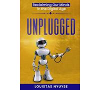 Unplugged:: Reclaiming Our Minds in the Digital Age (The Success Mindset)
