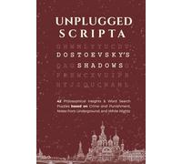 Unplugged Scripta: Dostoevsky's Shadows: 42 Philosophical Insights & Word Search Puzzles based on Crime and Punishment, Notes from Underground, and White Nights