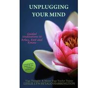Unplugging Your Mind: Guided Meditations to Relax, Rest and Renew