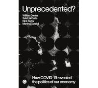 Unprecedented?: How COVID-19 Exposed the Politics of Our Economy (Goldsmiths Press / PERC Papers)