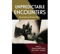 Unpredictable Encounters : Reconsidering Russian Music