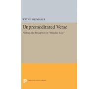 Unpremeditated Verse : Feeling and Perception in Paradise Lost