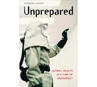 Unprepared: Global Health in a Time of Emergency