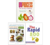 Unprocess The 30-Day Challenge, The Comprehensive Beginner's Guide to Plant-Based Cookbook & The Rapid 800 Cookbook 3 Books Collection Set