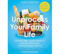 Unprocess Your Family Life: Transform your family's health with easy unprocessed meals (Paperback) - Rob Hobson Book