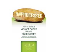 Unprocessed: How to achieve vibrant health and your ideal weight.
