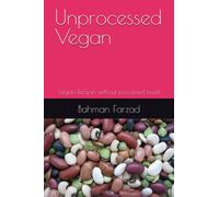Unprocessed Vegan: Vegan Recipes without processed foods