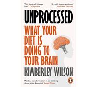 Unprocessed: What Your Diet Is Doing to Your Brain