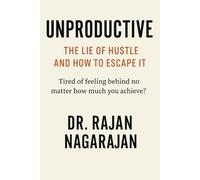 Unproductive: The Lie of Hustle and How to Escape It