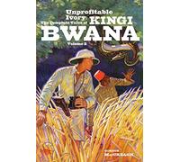 Unprofitable Ivory: The Complete Tales of Kingi Bwana, Volume 2