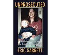 Unprosecuted: My Mother's Murder and the Search for Accountability