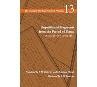 Unpublished Fragments from the Period of Dawn (Winter 1879/80-Spring 1881): Volume 13 (The Complete Works of Friedrich Nietzsche)