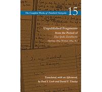 Unpublished Fragments from the Period of Thus Spoke Zarathustra (Spring 1884-Winter 1884/85): Volume 15 (The Complete Works of Friedrich Nietzsche)