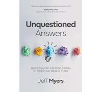 Unquestioned Answers: Rethinking Ten Christian Clichés to Rediscover Biblical Truths