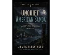 Unquiet American Samoa: Paranormal Folklore and Supernatural History from the Territory at the Edge of the World (Unquiet America: A Paranormal Folklore Series)