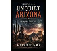 Unquiet Arizona: Paranormal Folklore and Supernatural History from the Desert Southwest (Unquiet America: A Paranormal Folklore Series)
