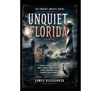 Unquiet Florida: A Guide to Haunted Places, Ghost Stories, Urban Legends, Cursed Locations, and Florida's Dark History (Unquiet America: A Paranormal Folklore Series)