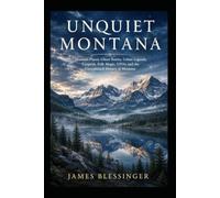 Unquiet Montana: Haunted Places, Ghost Stories, Urban Legends, Cryptids, Folk Magic, UFOs, and the Unexplained History of Montana (Unquiet America: A Paranormal Folklore Series)