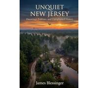 Unquiet New Jersey: Hauntings, Folklore, and Unexplained History (Unquiet America: A Paranormal Folklore Series)
