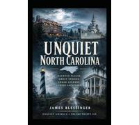 Unquiet North Carolina: Hauntings, Folklore, and Unexplained History (Unquiet America: A Paranormal Folklore Series)