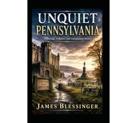 Unquiet Pennsylvania: Hauntings, Folklore, and Unexplained History (Unquiet America: A Paranormal Folklore Series)