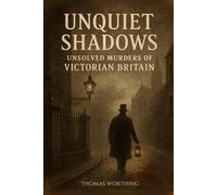 UNQUIET SHADOWS: UNSOLVED MURDERS OF VICTORIAN BRITAIN