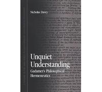 Unquiet Understanding: Gadamer's Philosophical Hermeneutics (Suny Series in Contemporary Continental Philosophy)