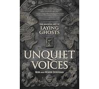 Unquiet Voices : The Magical Art of Laying Ghosts