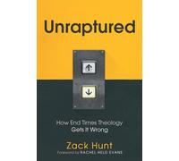 Unraptured: How End Times Theology Gets It Wrong