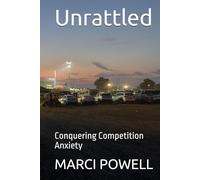 Unrattled: Conquering Competition Anxiety (Marci Powell Fall Seven, Ride Eight)