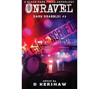 UNRAVEL: A Crime Microfiction Anthology: 5 (Dark Drabbles)