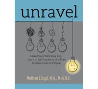 Unravel: Make Peace with Your Past, Learn to See Yourself as God Does, & Create a Life of Purpose