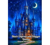 UNRAVEL Vol 02 - Part B: The Unyielding Will of the Black Empress & Her 7 Celestial Queens-A Dark Epic of Minions, Imps, Loyalty, Sacrifice, Unshaken ... the Brink (BLACK EMPRESS AND VIBGYOR QUEENS)