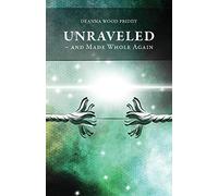 Unraveled - And Made Whole Again