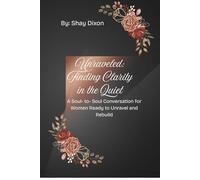 Unraveled: Finding Clarity in the Quiet: A Soul- to- Soul Conversation for Women Ready to Unravel and Rebuild