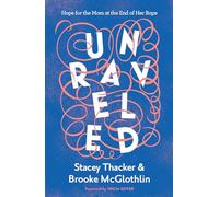 Unraveled: Hope for the Mom at the End of Her Rope
