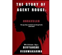 Unraveled: The spy they created is not the girl who came back. (1) (The Story of Agent Rouge)